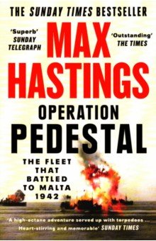 Hastings Max: Operation Pedestal. The Fleet that Battled to Malta 1942