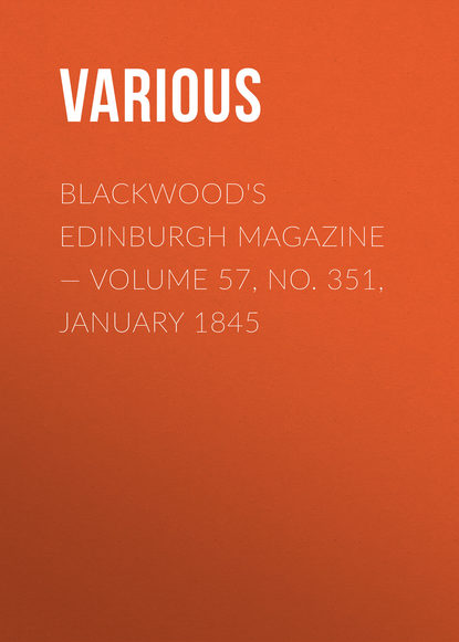 Blackwood's Edinburgh Magazine – Volume 57, No. 351, January 1845
