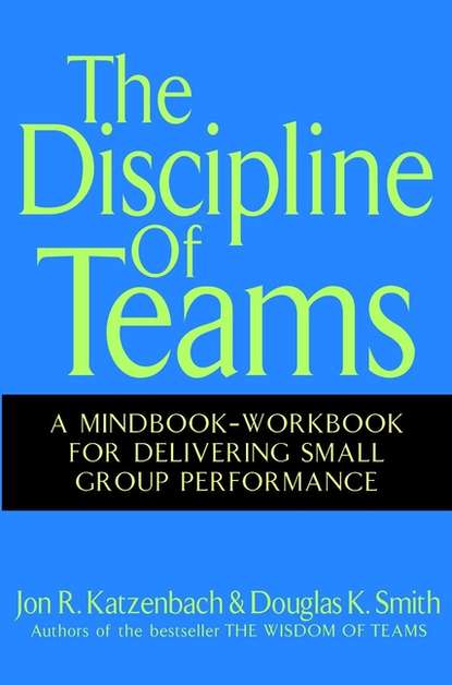 Smith Douglas: The Discipline of Teams. A Mindbook-Workbook for Delivering Small Group Performance