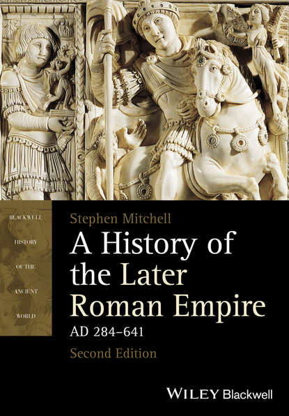 Mitchell Stephen: A History of the Later Roman Empire, AD 284-641