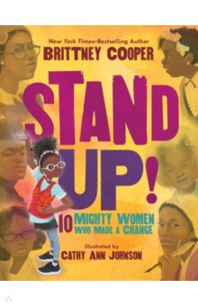 Cooper Brittney: Stand Up! 10 Mighty Women Who Made a Change