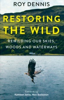 Dennis Roy: Restoring the Wild. Rewilding Our Skies, Woods and Waterways