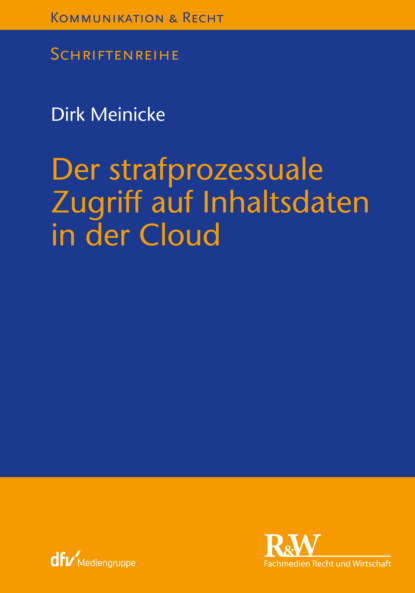 Meinicke Dirk: Der strafprozessuale Zugriff auf Inhaltsdaten in der Cloud