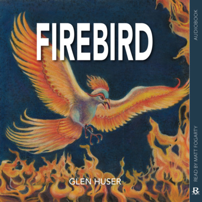 Huser Glen: Firebird (Unabridged)