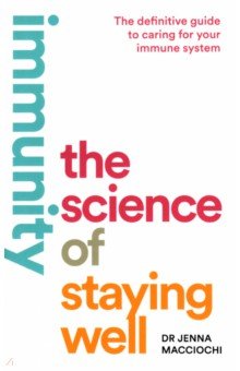 Macciochi Jenna: Immunity. The Science of Staying Well