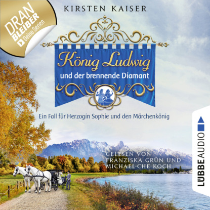 Kaiser Kirsten: König Ludwig und der brennende Diamant - Neuschwanstein-Krimi - Ein Fall für Herzogin Sophie und den Märchenkönig, Teil 4 (Ungekürzt)