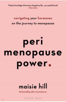 Hill Maisie: Perimenopause Power. Navigating your hormones on the journey to menopause