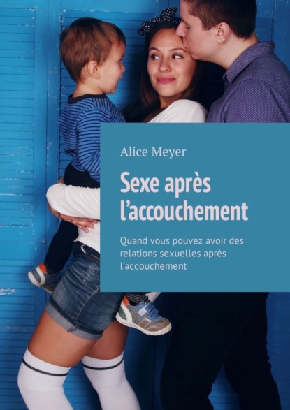 Sexe après l’accouchement. Quand vous pouvez avoir des relations sexuelles après l’accouchement