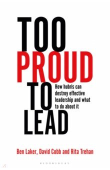 Laker Ben: Too Proud to Lead. How Hubris Can Destroy Effective Leadership and What to Do About It