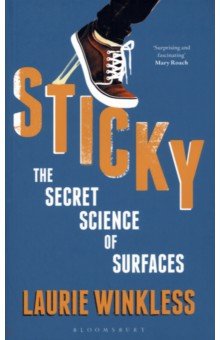Winkless Laurie: Sticky. The Secret Science of Surfaces