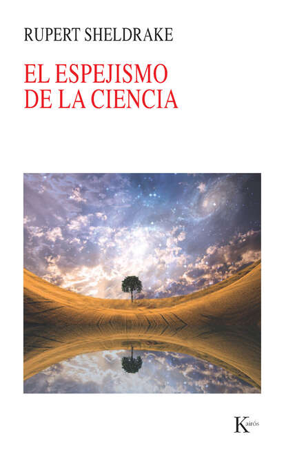 Sheldrake Rupert: El espejismo de la ciencia