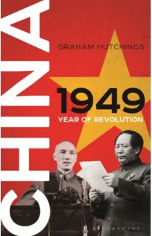 Hutchings Graham: China 1949. Year of Revolution