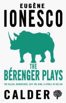 Ionesco Eugene: The Berenger Plays. The Killer, Rhinoceros, Exit the King, Strolling in the Air