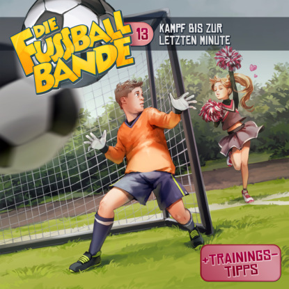 Maria Aikaterini Schlösser: Die Fussballbande, Folge 13: Kampf bis zur letzten Minute