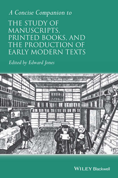 Jones Edward P.: A Concise Companion to the Study of Manuscripts, Printed Books, and the Production of Early Modern Texts
