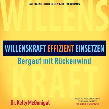 McGonigal Kelly: Bergauf mit Rückenwind - Willenskraft effizient einsetzen (Ungekürzt)