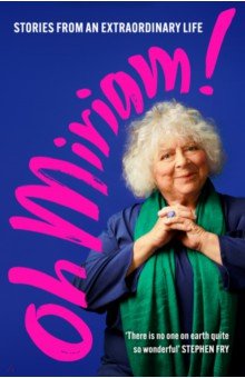 Margolyes Miriam: Oh Miriam! Stories from an Extraordinary Life