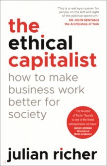 Richer Julian: The Ethical Capitalist. How to Make Business Work Better for Society