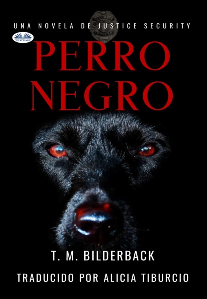 M. T. Bilderback: Perro Negro - Una Novela De Justice Security