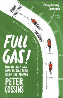 Cossins Peter: Full Gas! How the Race was Won - Tactics from Inside the Peloton