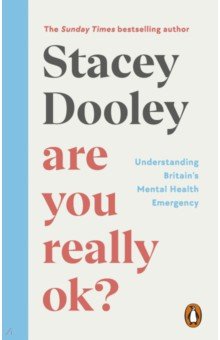 Dooley Stacey: Are You Really OK? Understanding Britain’s Mental Health Emergency