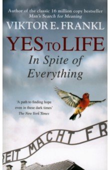 Frankl Viktor E.: Yes To Life In Spite of Everything