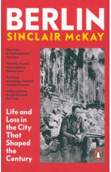 McKay Sinclair: Berlin. Life and Loss in the City That Shaped the Century