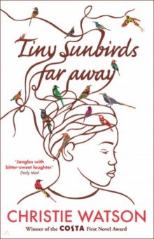 Watson Christie: Tiny Sunbirds Far Away