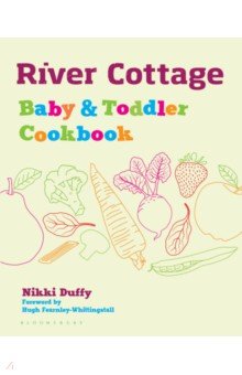 Duffy Nikki: River Cottage Baby and Toddler Cookbook