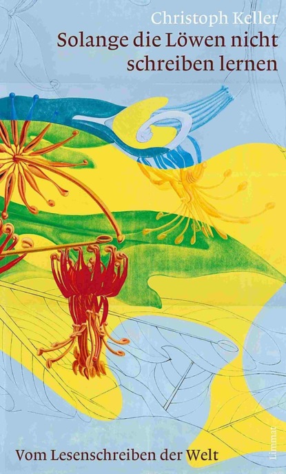 Keller Christoph: Solange die Löwen nicht schreiben lernen