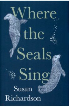 Richardson Susan: Where the Seals Sing
