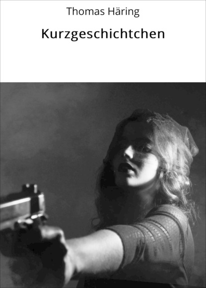 Häring Thomas: Kurzgeschichtchen