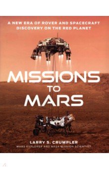 Crumpler Larry S.: Missions to Mars. A New Era of Rover and Spacecraft Discovery on the Red Planet