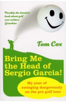 Cox Tom: Bring Me the Head of Sergio Garcia