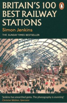 Jenkins Simon: Britain's 100 Best Railway Stations