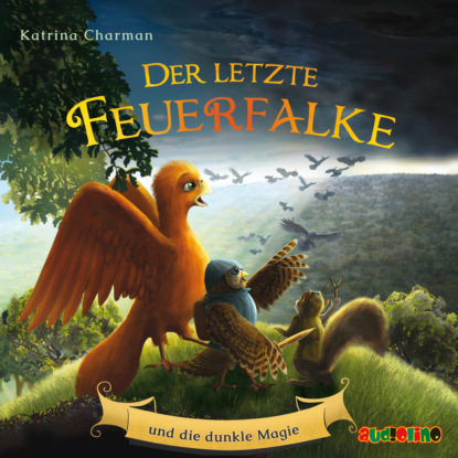Charman Katrina: Der letzte Feuerfalke und die dunkle Magie - Der letzte Feuerfalke, Band 6 (ungekürzt)