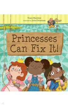 Marchini Tracy: Princesses Can Fix It!