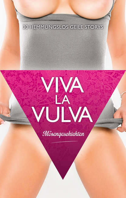 Lee Sarah: Viva La Vulva: Mösengeschichten