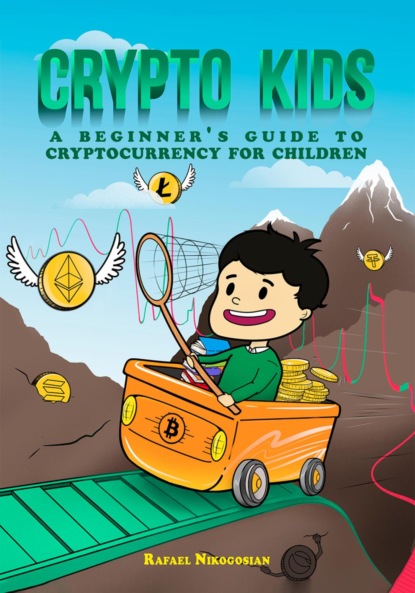 Артурович Рафаэль Никогосян: Crypto Kids: A Beginner's Guide to Cryptocurrency for Children