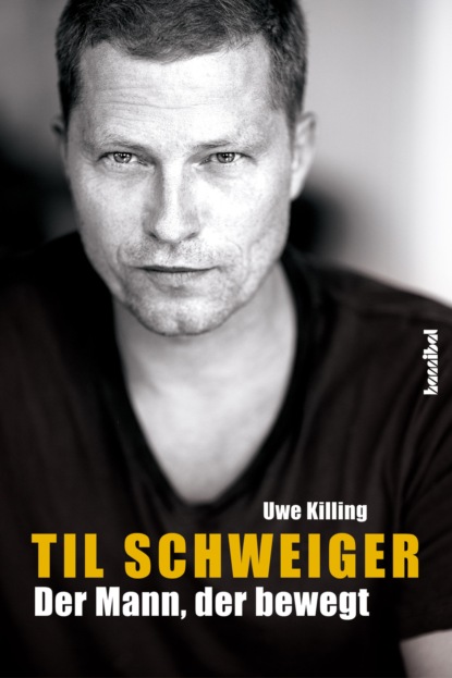 Killing Uwe: Til Schweiger - Der Mann, der bewegt