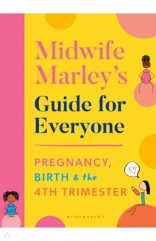 Hall Marley: Midwife Marley's Guide For Everyone. Pregnancy, Birth and the 4th Trimester