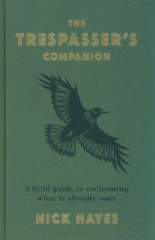Hayes Nick: The Trespasser's Companion. A Field Guide to Reclaiming What is Already Ours
