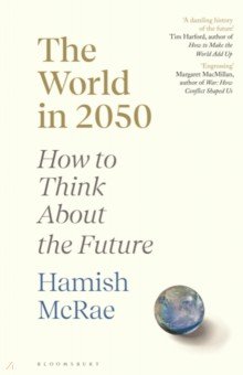 McRae Hamish: The World in 2050. How to Think About the Future