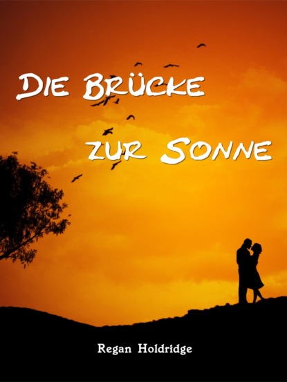Holdridge Regan: Die Brücke zur Sonne