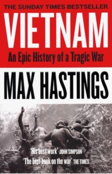 Hastings Max: Vietnam: An Epic History of a Tragic War