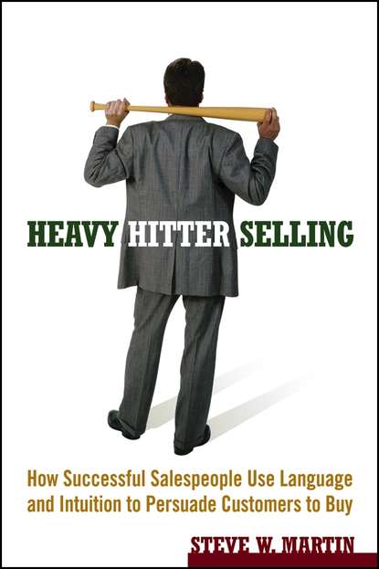 Martin Steve: Heavy Hitter Selling. How Successful Salespeople Use Language and Intuition to Persuade Customers to Buy