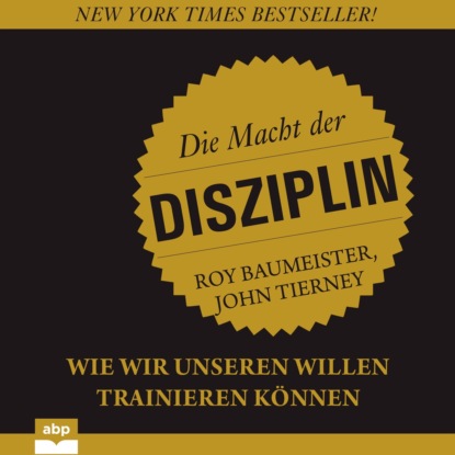 Tierney John: Die Macht der Disziplin - Wie wir unseren Willen trainieren können (Ungekürzt)