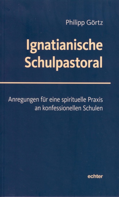 Görtz Philipp: Ignatianische Schulpastoral