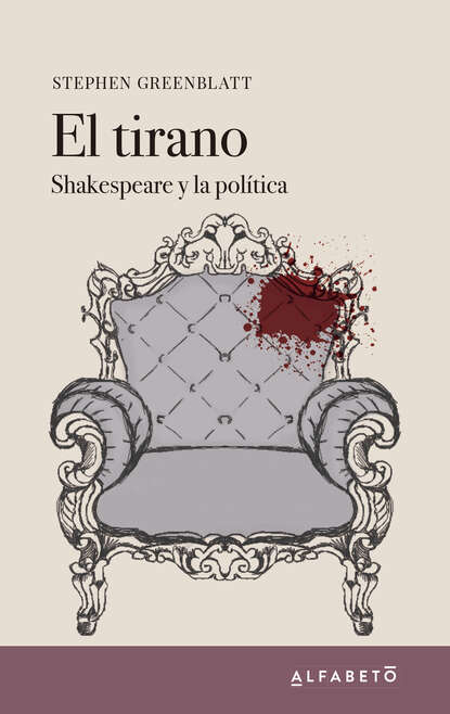 Greenblatt Stephen: El tirano - Shakespeare y la política