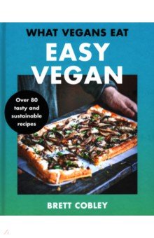 Cobley Brett: What Vegans Eat. Easy Vegan